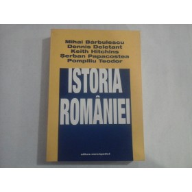ISTORIA ROMANIEI - Mihai Barbulescu,Dennis Deletant,Keith Hitchins,Serban Papacostea,Pompiliu Teodor 